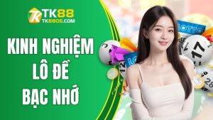 Kinh Nghiệm Bạc Nhớ Lô Đề Cực Hữu Ích Từ Nhà Cái TK88